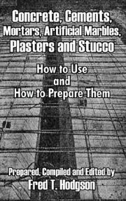 Cover of: Concrete, Cements, Mortars, Artificial Marbles, Plasters and Stucco: How to Use and How to Prepare Them