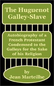 Cover of: The Huguenot Galley-Slave: Autobiography of a French Protestant Condemned to the Galleys for the Sake of His Religion