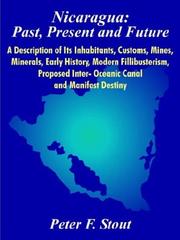 Cover of: Nicaragua: Past, Present and Future a Description of Its Inhabitants, Customs, Mines, Minerals, Early History, Modern Fillibusterism, Proposed Inter- Oceanic