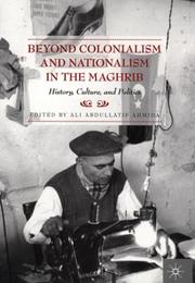 Beyond Colonialism and Nationalism in the Maghrib by Ali Abdullatif Ahmida, Ali Abdullatif Ahmida
