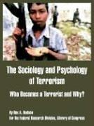 Cover of: The Sociology And Psychology Of Terrorism: Who Becomes A Terrorist And Why?