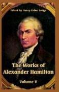 Cover of: The Works of Alexander Hamilton by Henry Cabot Lodge, Henry Cabot Lodge