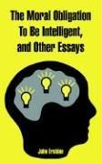 Cover of: The Moral Obligation to Be Intelligent, And Other Essays