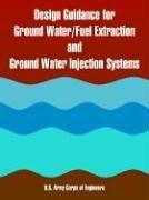 Cover of: Design Guidance for Ground Water/Fuel Extraction and Ground Water Injection Systems | United States. Army. Corps of Engineers.