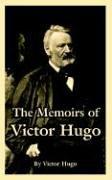 Cover of: The Memoirs of Victor Hugo by Victor Hugo, Victor Hugo