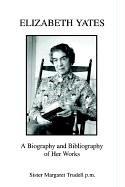 Cover of: Elizabeth Yates: A Biography and Bibliography of Her Works
