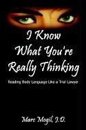 Cover of: I Know What You're Really Thinking: Reading Body Language Like a Trial Lawyer