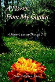 Cover of: A Flower From My Garden: A Mother's Journey Through Grief