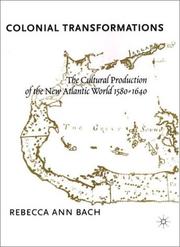 Cover of: Colonial transformations: the cultural production of the New Atlantic World, 1580-1640