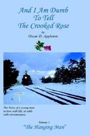 Cover of: And I Am Dumb To Tell The Crooked Rose by Oscar D. Appleton