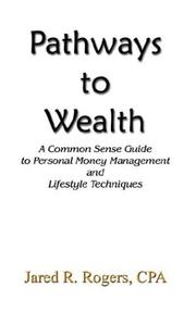 Cover of: Pathways to Wealth: A Common Sense Guide to Personal Money Management and Lifestyle Techniques