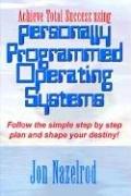 Cover of: Achieve Total Success using Personally Programmed Operating Systems: Follow the simple step by step plan and shape your destiny!