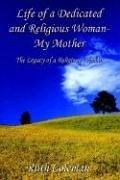 Cover of: Life of a Dedicated and Religious Woman-My Mother: The Legacy of a Religious Woman