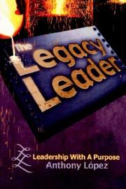 Cover of: The Legacy Leader: Leadership With A Purpose