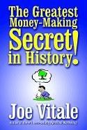 Cover of: The Greatest Money-Making Secret in History! by Joe Vitale, Joe Vitale