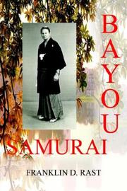 Cover of: Bayou samurai: an action, adventure story of exotic Asia; based on ultra-sensitive 'Red-Hat' and 'Black-Code' operations during 1971-1972