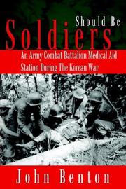 Cover of: Should Be Soldiers: An Army Combat Battalion Medical Aid Station During the Korean War