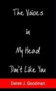 Cover of: The Voices in My Head Don't Like You by Derek J. Goodman