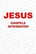 Cover of: Jesus-Gospels Integrated by Michael Joseph Sullivan Jr.