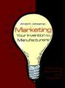 Cover of: Marketing Your Invention to Manufacturers: Protecting and Selling Your Invention