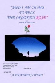 Cover of: "And I Am Dumb to Tell The Crooked Rose" Vol II: A Weather's Wind
