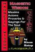 Cover of: Magnetic Wisdom: Maxims, Axioms, Proverbs and Sayings for the Soul