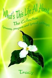 Cover of: What's This Life All About: The Collection (poems, prayers and lyrical writings)