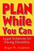 Cover of: Plan while you can: legal solutions for facing disability