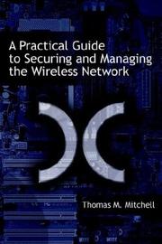 Cover of: A Practical Guide to Securing and Managing the Wireless Network by Thomas M. Mitchell