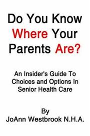 Cover of: Do You Know Where Your Parents Are?: An Insider's Guide To Choices and Options In Senior Health Care