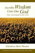 Cover of: Ascribe Wisdom Unto Our God: The Covenants of Life