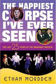 Cover of: The Happiest Corpse I've Ever Seen: The Last Twenty-Five Years of the Broadway Musical