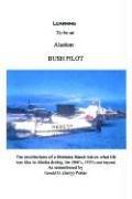 Cover of: LEARNING TO BE AN ALASKAN BUSH PILOT by Jerry Potter