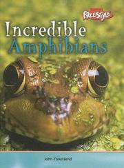 Cover of: Incredible Amphibians (Townsend, John, Incredible Creatures.) by John Townsend