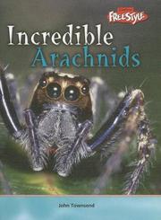 Cover of: Incredible Arachnids (Townsend, John, Incredible Creatures.) by 