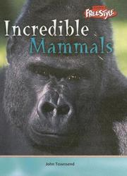 Cover of: Incredible Mammals (Townsend, John, Incredible Creatures.) by 