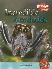 Cover of: Incredible Arachnids (Incredible Creatures/Freestyle Express) by John Townsend