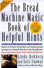 Cover of: The Bread Machine Magic Book of Helpful Hints: Dozens of Problem-Solving Hints and Troubleshooting Techniques for Getting the Most out of Your Bread Machine