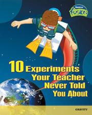 Cover of: 10 Experiments Your Teacher Never Told You About: Gravity (Raintree Fusion)