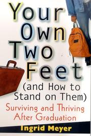 Cover of: Your Own Two Feet (And How to Stand on Them): Surviving and Thriving After Graduation