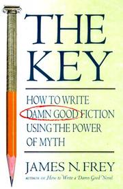 Cover of: The Key: How to Write Damn Good Fiction Using the Power of Myth
