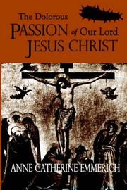 Cover of: The Dolorous Passion of Our Lord Jesus Christ | Anne Catherine Emmerich