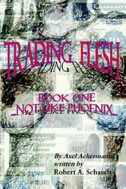 Cover of: TRADING FLESH-BOOK ONE...NOT LIKE PHOENIX by ROBERT, A. SCHAUDT