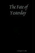 Cover of: The Fate of Yesterday by Christopher, D. Gillis