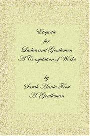 Cover of: Etiquette for Ladies and Gentlemen: A Compilation of Frost's Laws and By Laws of American Society and A Gentleman's Laws of Etiquette