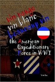 Cover of: Vin Rouge, Vin Blanc, Beaucoup Vin, the American Expeditionary Force in WWI by Van Lee