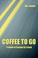 Cover of: Coffee to Go