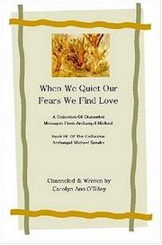 Cover of: When We Quiet Our Fears We Find Love A Collection of Channeled Messages From Archangel Michael Book III of the Collection Archangel Michael Speaks