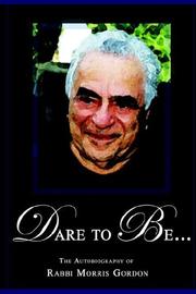 Cover of: DARE TO BE... The Autobiography of Rabbi Morris Gordon