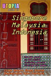 Cover of: Utopia Guide to Singapore, Malaysia & Indonesia: the Gay and Lesbian Scene in 60+ Cities Including Kuala Lumpur, Jakarta, Johor Bahru and the Islands of Bali and Penang